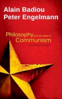 Alain Badiou - Philosophy and the Idea of Communism: Alain Badiou in conversation with Peter Engelmann - 9780745688350 - V9780745688350