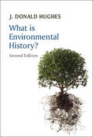 J. Donald Hughes - What is Environmental History (What is History series) - 9780745688428 - V9780745688428