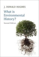 J. Donald Hughes - What is Environmental History (What is History series) - 9780745688435 - V9780745688435