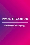 Paul Ricoeur - Philosophical Anthropology - 9780745688534 - V9780745688534