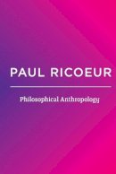 Paul Ricoeur - Philosophical Anthropology - 9780745688541 - V9780745688541