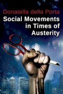 Donatella Della Porta - Social Movements in Times of Austerity: Bringing Capitalism Back Into Protest Analysis - 9780745688589 - V9780745688589