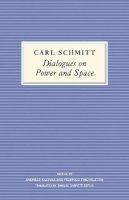 Carl Schmitt - Dialogues on Power and Space - 9780745688695 - V9780745688695