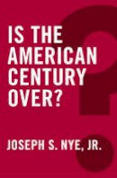 Joseph S. Nye - Is the American Century Over (Global Futures) - 9780745690070 - V9780745690070