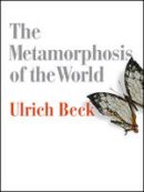 Ulrich Beck - The Metamorphosis of the World: How Climate Change is Transforming Our Concept of the World - 9780745690223 - V9780745690223