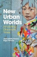 Abdoumaliq Simone - New Urban Worlds: Inhabiting Dissonant Times - 9780745691565 - V9780745691565