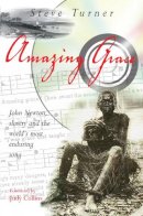 Steve Turner - Amazing Grace: John Newton, Slavery and the World's Most Enduring Song - 9780745951782 - KNW0007896