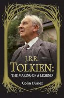 Colin Duriez - J. R. R. Tolkien: The Making of a Legend - 9780745955148 - V9780745955148
