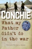 Gethin Russell-Jones - Conchie: What My Father Didn't Do in the War - 9780745968544 - V9780745968544