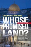 Colin Chapman - Whose Promised Land?: The Continuing Crisis Over Israel and Palestine - 9780745970257 - V9780745970257