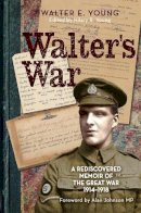 Walter E. Young - Walter's War: A Lost Memoir of the Great War 1914-18 - 9780745970301 - V9780745970301