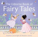 Heather Amery - The Usborne Book of Fairy Tales: 