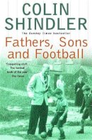 Colin Shindler - Fathers, Sons and Football - 9780747232254 - KHS0047917