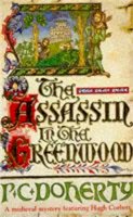 Paul Doherty - The Assassin in the Greenwood (Hugh Corbett Mysteries, Book 7): A medieval mystery of intrigue, murder and treachery - 9780747242451 - V9780747242451