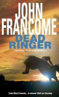 John Francome - Dead Ringer: A riveting racing thriller that will keep you guessing - 9780747249412 - KCG0002895
