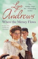 Lyn Andrews - Where the Mersey Flows: A powerful saga of poverty, friendship and love - 9780747251767 - V9780747251767