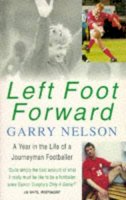 Garry Nelson - Left Foot Forward: A Year in the Life of a Journeyman Footballer - 9780747251828 - KKD0001429