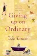 Isla Dewar - Giving Up on Ordinary - 9780747255505 - V9780747255505