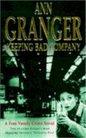 Ann Granger - Keeping Bad Company (Fran Varady 2): A London crime novel of mystery and mistrust - 9780747255765 - V9780747255765