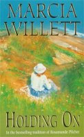Marcia Willett - Holding On (The Chadwick Family Chronicles, Book 2): The poignant tale of a charming close-knit family - 9780747259978 - V9780747259978