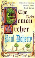 Paul Doherty - The Demon Archer (Hugh Corbett Mysteries, Book 11): A twisting medieval murder mystery - 9780747260745 - V9780747260745