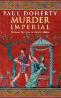Paul Doherty - Murder Imperial (Ancient Rome Mysteries, Book 1): A novel of political intrigue in Ancient Rome - 9780747260776 - V9780747260776