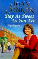 Joan Jonker - Stay as Sweet as You Are: A heart-warming family saga of hope and escapism - 9780747261117 - V9780747261117