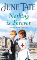 June Tate - Nothing Is Forever: A heart-warming saga of lost loves and new beginnings - 9780747265498 - KST0015616