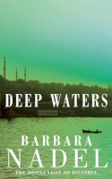 Barbara Nadel - Deep Waters (Inspector Ikmen Mystery 4): A chilling murder mystery in Istanbul - 9780747267195 - V9780747267195