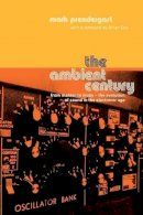 Mark Prendergast - The Ambient Century. From Mahler to Moby - The Evolution of Sound in the Electronic Age.  - 9780747557326 - V9780747557326