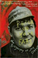 John Lahr - Prick Up Your Ears: The Biography of Joe Orton - 9780747560142 - V9780747560142