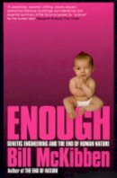 McKibben, Bill - Enough: Genetic Engineering and the End of Human Nature - 9780747565437 - KEX0216232