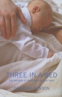 Deborah Jackson - Three in a Bed: The Benefits of Sleeping with Your Baby - 9780747565758 - V9780747565758
