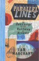 Ian Marchant - Parallel Lines: Or Journeys on the Railway of Dreams - 9780747565789 - KHS0047713