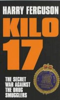 Harry Ferguson - Kilo 17: The Secret War Against the Drug Smugglers - 9780747568568 - KHS0058222