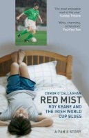Conor O´callaghan - Red Mist: Roy Keane and the Irish World Cup Blues - a Fan´s Story - 9780747570790 - KKD0004069