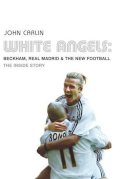 John Carlin - White Angels: Beckham, Real Madrid - 9780747573456 - KRF0020664