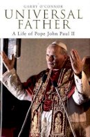 Garry O´connor - Universal Father: A Life of Pope John Paul II - 9780747576471 - KIN0031895