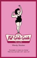 Wendy Shanker - The Fat Girl´s Guide to Life - 9780747578833 - KTM0005630