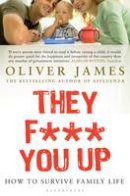 Oliver James - They F*** You Up: How to Survive Family Life - 9780747584780 - V9780747584780