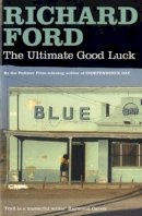 Richard Ford - The Ultimate Good Luck - 9780747584971 - 9780747584971