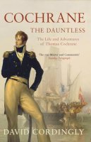 David Cordingly - Cochrane the Dauntless: The Life and Adventures of Thomas Cochrane, 1775-1860 - 9780747585459 - V9780747585459