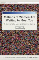 Sean Thomas - Millions of Women Are Waiting to Meet You: A Story of Life, Love and Internet Dating - 9780747585565 - KDK0002468