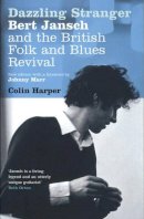 Colin Harper - Dazzling Stranger: Bert Jansch and the British Folk and Blues Revival - 9780747587255 - V9780747587255