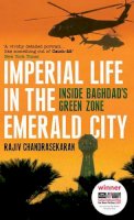 Rajiv Chandrasekaran - Imperial Life in the Emerald City: Inside Baghdad´s Green Zone - 9780747592891 - V9780747592891