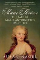 Susan Nagel - Marie-Therese: The Fate of Marie Antoinette´s Daughter - 9780747596660 - V9780747596660