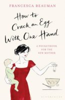 Francesca Beauman - How to Crack An Egg With One Hand - 9780747597933 - V9780747597933