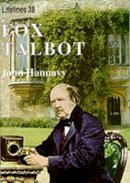 John Hannavy - Fox Talbot: An Illustrated Life of Willian Henry Fox Talbot, 'Father of Modern Photography', 1800 -1877 (Lifelines) - 9780747803515 - 9780747803515