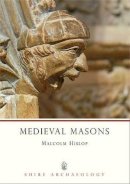 Malcolm Hislop - Medieval Masons (Shire Archaeology) - 9780747804611 - V9780747804611