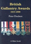 Peter Duckers - British Gallantry Awards, 1855-2000 (Shire Library) - 9780747805168 - V9780747805168